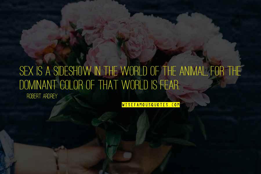 Friedrich Niche Morality Quotes By Robert Ardrey: Sex is a sideshow in the world of Friedrich Niche Morality Quotes By Robert Ardrey: Sex is a sideshow in the world of