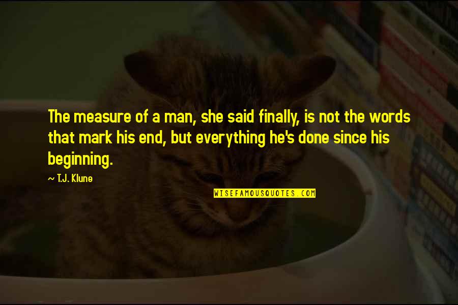 Friedrich Niche Morality Quotes By T.J. Klune: The measure of a man, she said finally, Friedrich Niche Morality Quotes By T.J. Klune: The measure of a man, she said finally,