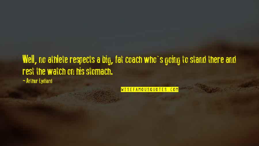Friedrich Nietzsche Death Quotes By Arthur Lydiard: Well, no athlete respects a big, fat coach Friedrich Nietzsche Death Quotes By Arthur Lydiard: Well, no athlete respects a big, fat coach
