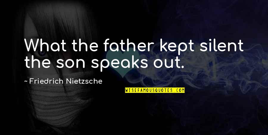 Friedrich Nietzsche Father Quotes By Friedrich Nietzsche: What the father kept silent the son speaks