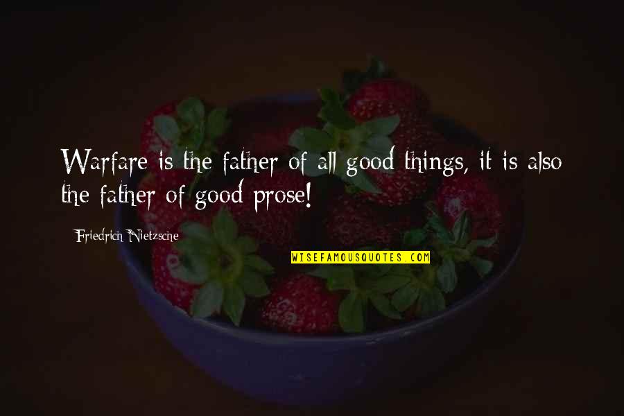 Friedrich Nietzsche Father Quotes By Friedrich Nietzsche: Warfare is the father of all good things,