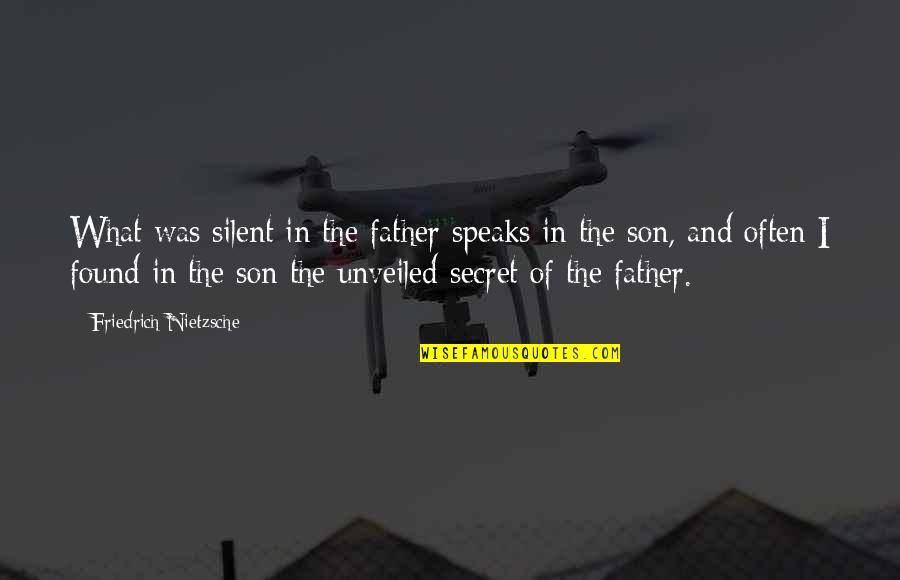 Friedrich Nietzsche Father Quotes By Friedrich Nietzsche: What was silent in the father speaks in