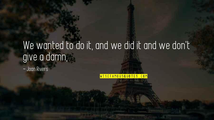 Friedrich Paulus Quotes By Joan Rivers: We wanted to do it, and we did