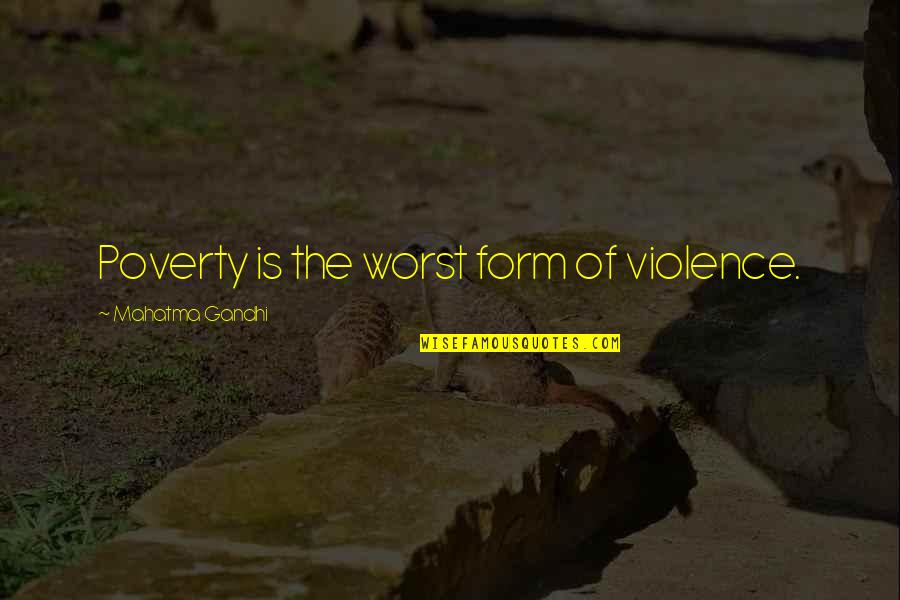 Friedrich Paulus Quotes By Mahatma Gandhi: Poverty is the worst form of violence. Friedrich Paulus Quotes By Mahatma Gandhi: Poverty is the worst form of violence.