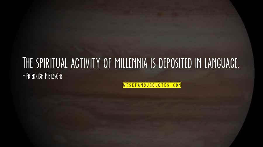 Friedrich Quotes By Friedrich Nietzsche: The spiritual activity of millennia is deposited in