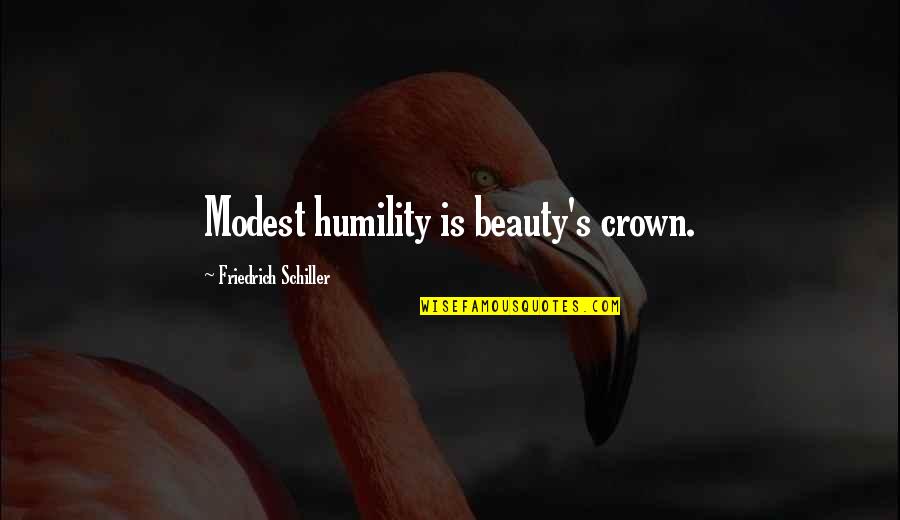 Friedrich Quotes By Friedrich Schiller: Modest humility is beauty's crown.