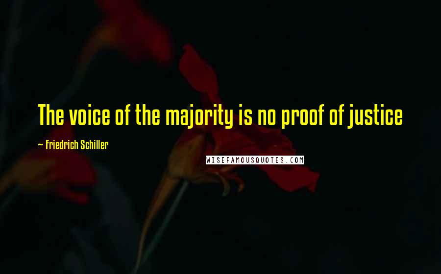 Friedrich Schiller quotes: The voice of the majority is no proof of justice