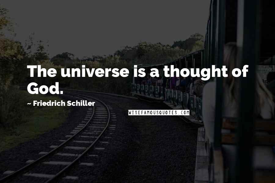 Friedrich Schiller quotes: The universe is a thought of God.