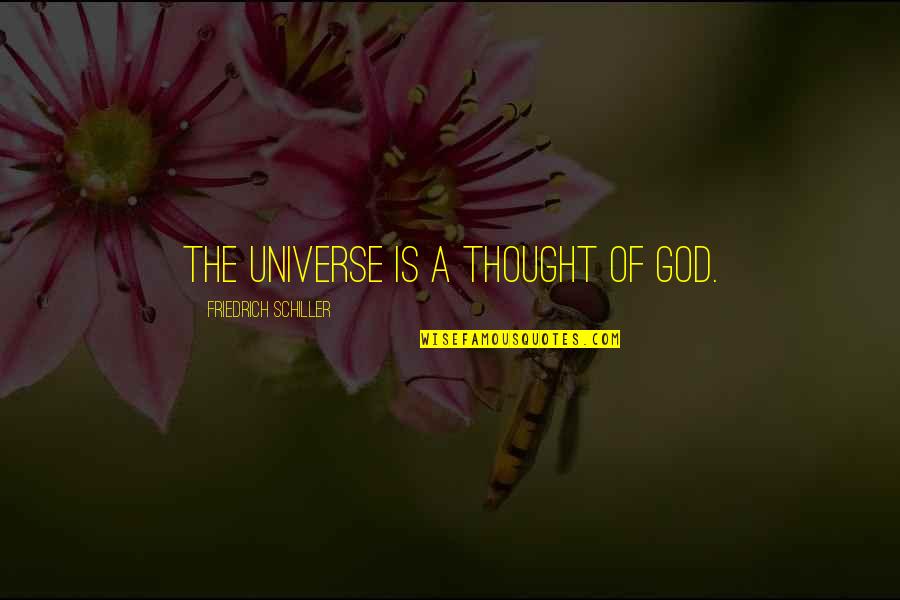 Friedrich Schiller Quotes By Friedrich Schiller: The universe is a thought of God.