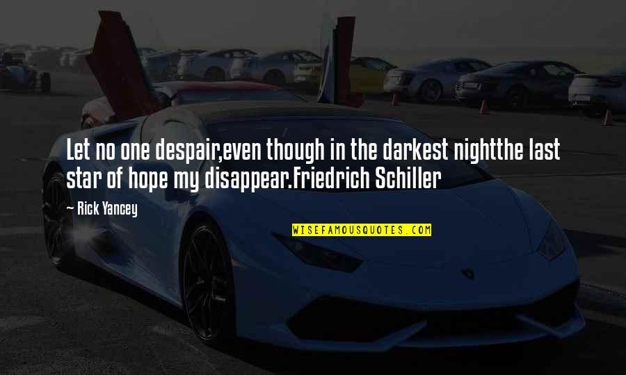 Friedrich Schiller Quotes By Rick Yancey: Let no one despair,even though in the darkest
