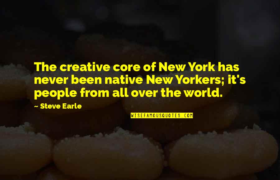 Friedrich Von Engels Quotes By Steve Earle: The creative core of New York has never