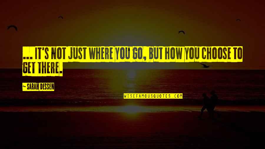 Friedrich Wilhelm Iii Quotes By Sarah Dessen: ... It's not just where you go, but