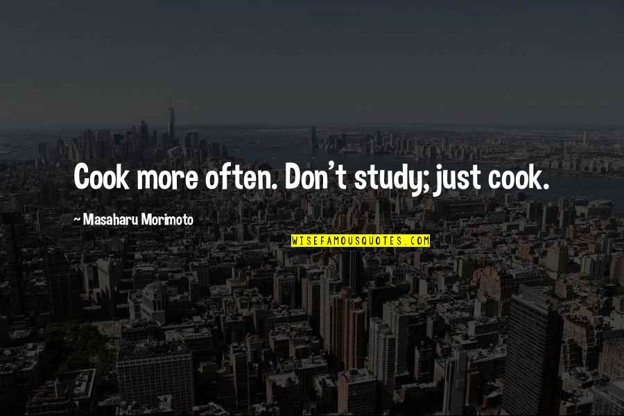 Friedrich Wilhelm Nietzsche Music Quotes By Masaharu Morimoto: Cook more often. Don't study; just cook. Friedrich Wilhelm Nietzsche Music Quotes By Masaharu Morimoto: Cook more often. Don't study; just cook.