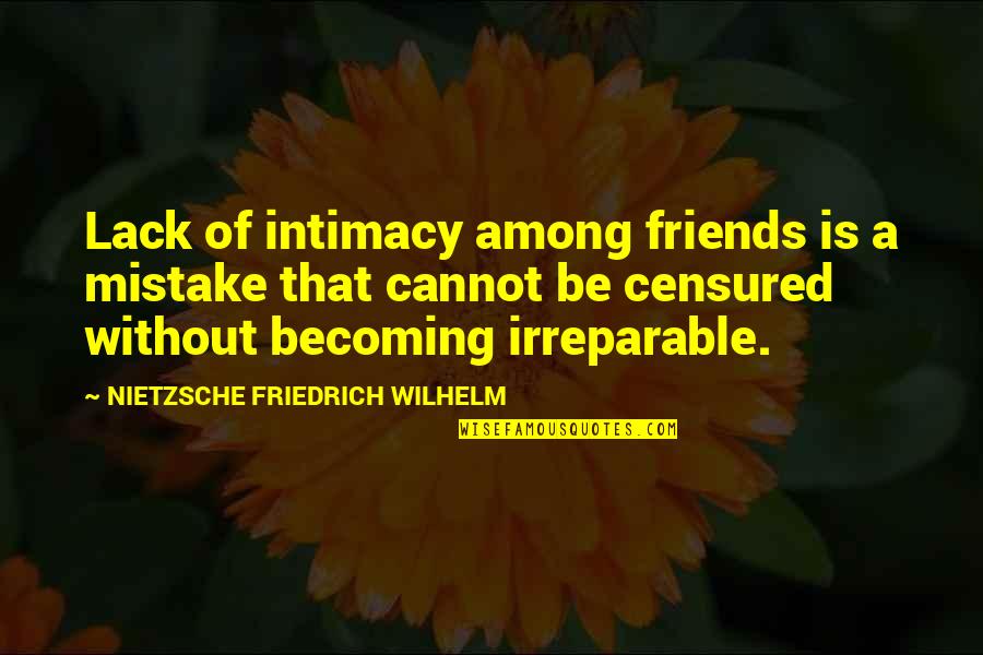 Friedrich Wilhelm Nietzsche Quotes By NIETZSCHE FRIEDRICH WILHELM: Lack of intimacy among friends is a mistake