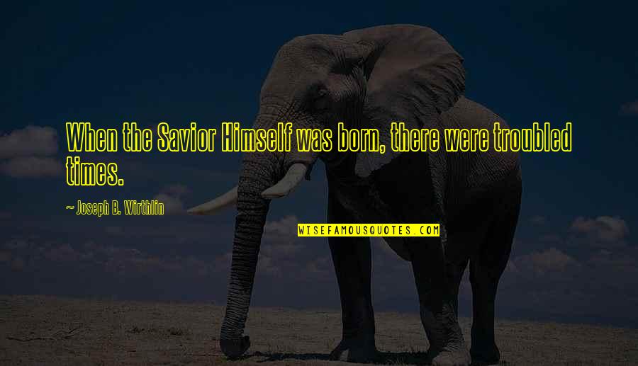 Friedrich Wilhelm Raiffeisen Quotes By Joseph B. Wirthlin: When the Savior Himself was born, there were Friedrich Wilhelm Raiffeisen Quotes By Joseph B. Wirthlin: When the Savior Himself was born, there were