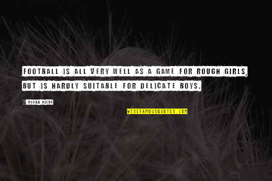 Friedrichsen Lisa Quotes By Oscar Wilde: Football is all very well as a game Friedrichsen Lisa Quotes By Oscar Wilde: Football is all very well as a game