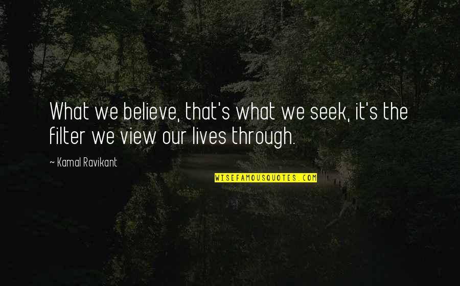 Friedrichshafen Quotes By Kamal Ravikant: What we believe, that's what we seek, it's