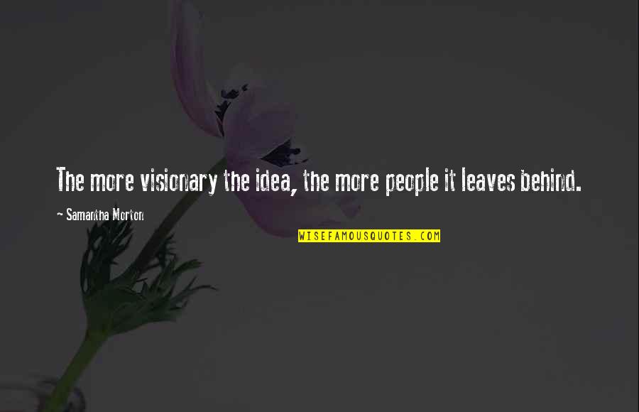 Friedy Fazbear Quotes By Samantha Morton: The more visionary the idea, the more people Friedy Fazbear Quotes By Samantha Morton: The more visionary the idea, the more people