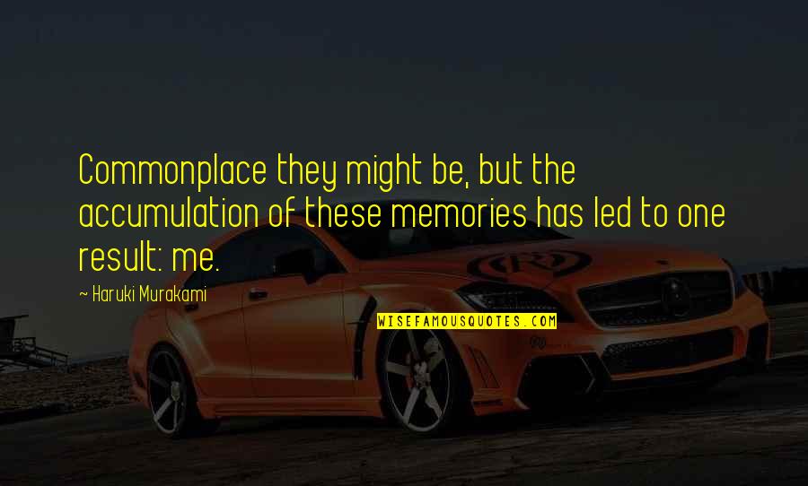 Friedy Surgical Tool Quotes By Haruki Murakami: Commonplace they might be, but the accumulation of Friedy Surgical Tool Quotes By Haruki Murakami: Commonplace they might be, but the accumulation of