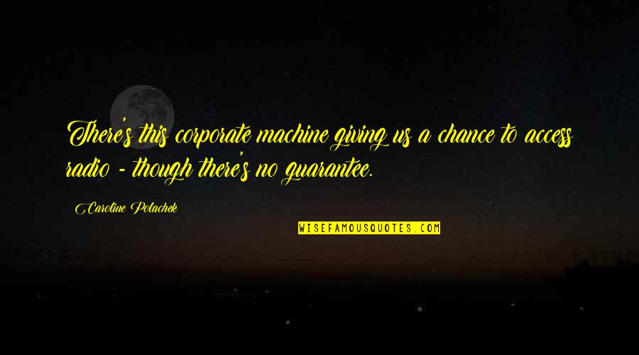 Frielers Quotes By Caroline Polachek: There's this corporate machine giving us a chance