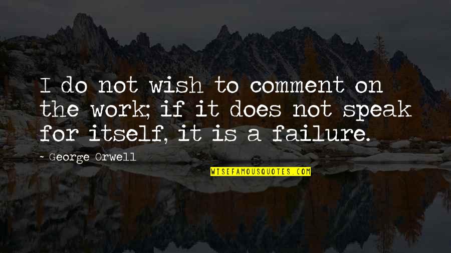 Frieling Auto Quotes By George Orwell: I do not wish to comment on the