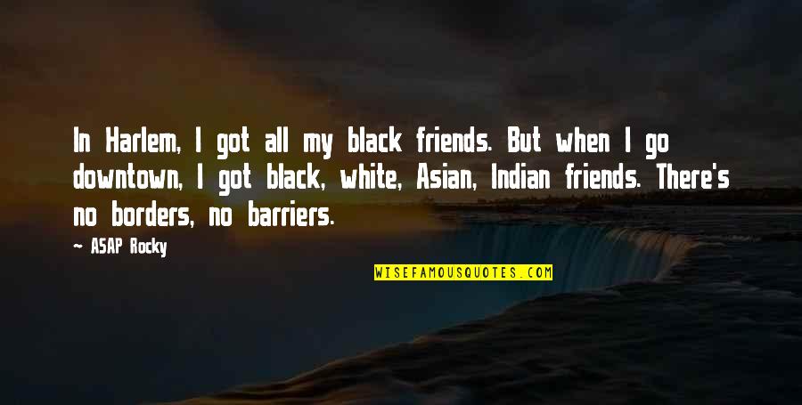 Frieman Ophthalmology Quotes By ASAP Rocky: In Harlem, I got all my black friends. Frieman Ophthalmology Quotes By ASAP Rocky: In Harlem, I got all my black friends.