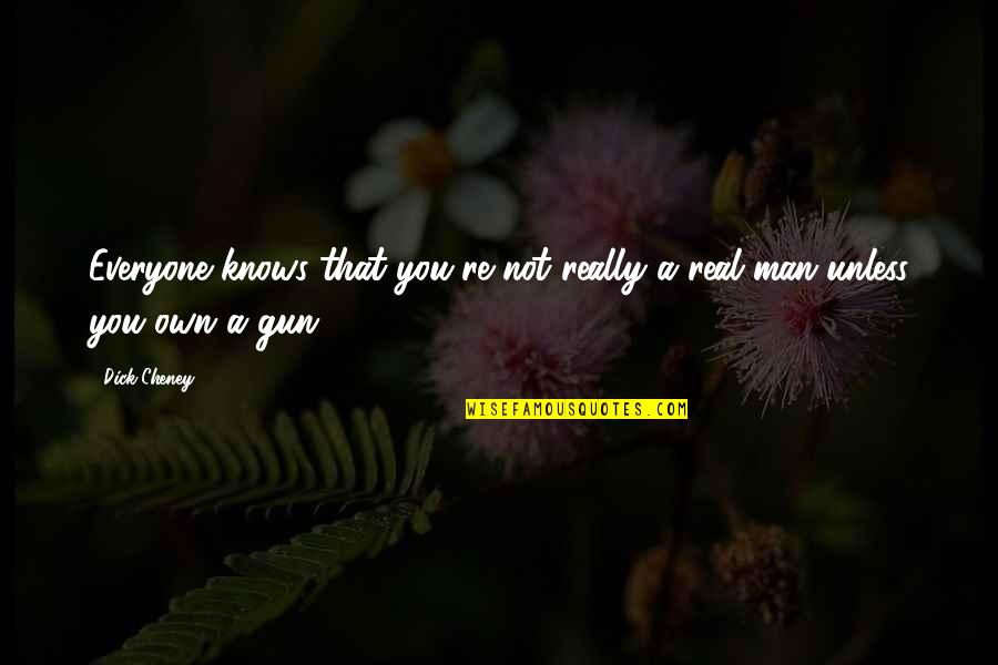 Frieman Ophthalmology Quotes By Dick Cheney: Everyone knows that you're not really a real