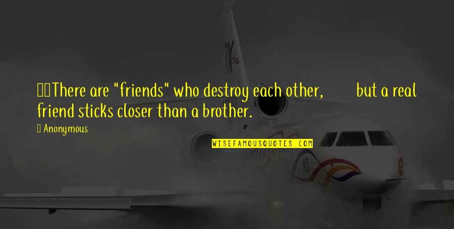 Friend And Brother Quotes By Anonymous: 24There are "friends" who destroy each other, but