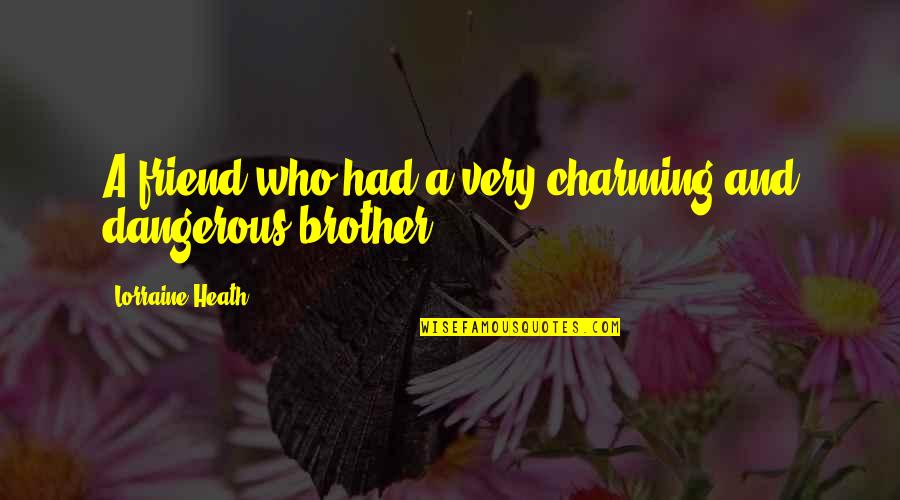 Friend And Brother Quotes By Lorraine Heath: A friend who had a very charming and