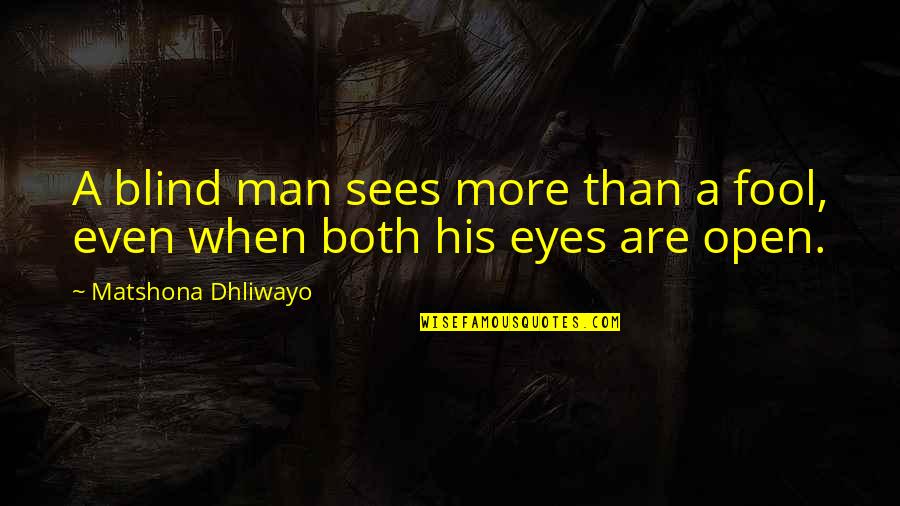 Friend And Coffee Quotes By Matshona Dhliwayo: A blind man sees more than a fool, Friend And Coffee Quotes By Matshona Dhliwayo: A blind man sees more than a fool,