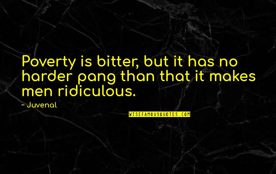 Friend And Distance Quotes By Juvenal: Poverty is bitter, but it has no harder