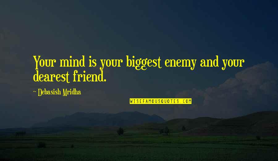 Friend And Enemy Quotes By Debasish Mridha: Your mind is your biggest enemy and your