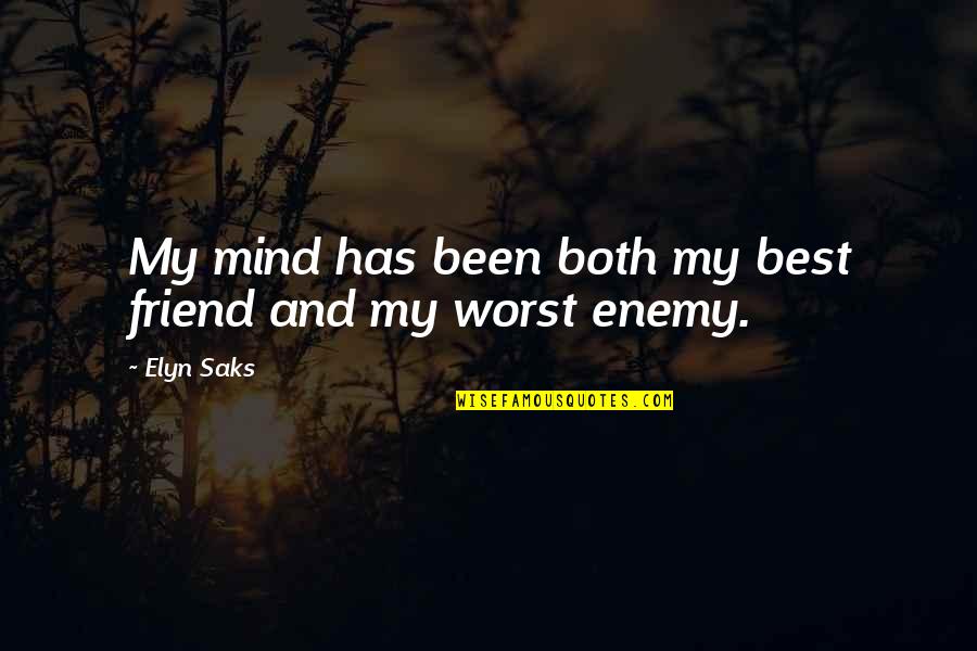 Friend And Enemy Quotes By Elyn Saks: My mind has been both my best friend