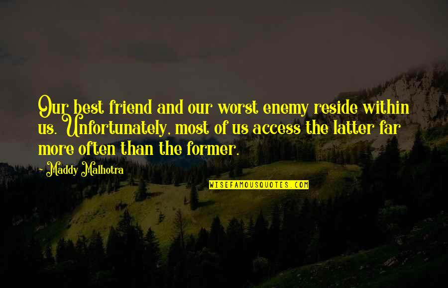 Friend And Enemy Quotes By Maddy Malhotra: Our best friend and our worst enemy reside