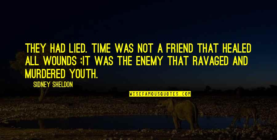 Friend And Enemy Quotes By Sidney Sheldon: They had lied. Time was not a friend