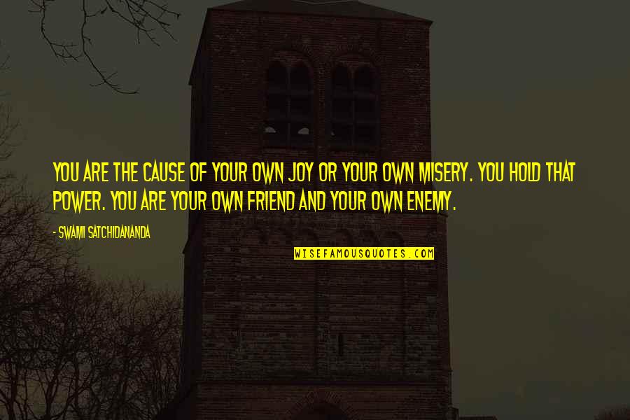 Friend And Enemy Quotes By Swami Satchidananda: You are the cause of your own joy
