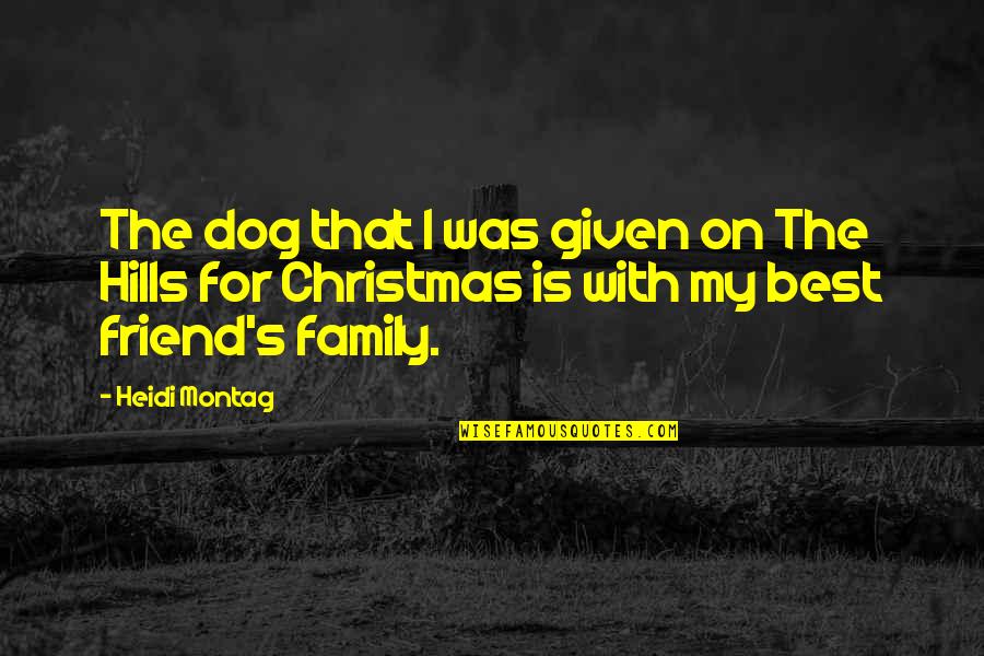 Friend And Family Quotes By Heidi Montag: The dog that I was given on The