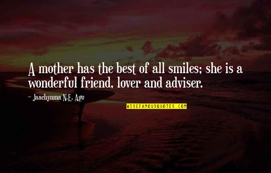 Friend And Family Quotes By Jaachynma N.E. Agu: A mother has the best of all smiles;