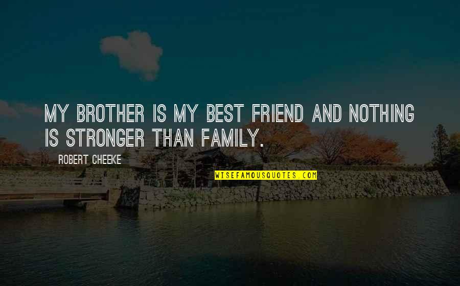 Friend And Family Quotes By Robert Cheeke: My brother is my best friend and nothing
