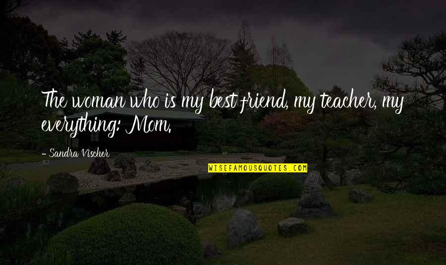 Friend And Family Quotes By Sandra Vischer: The woman who is my best friend, my