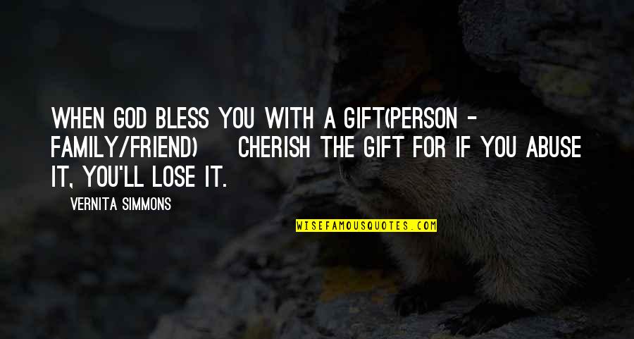 Friend And Family Quotes By Vernita Simmons: When God bless you with a gift(person -