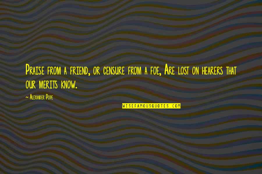 Friend And Foe Quotes By Alexander Pope: Praise from a friend, or censure from a