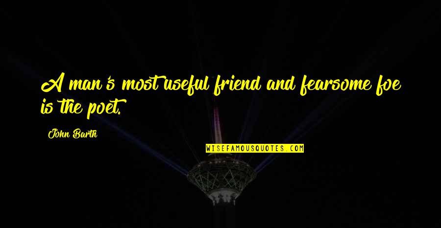Friend And Foe Quotes By John Barth: A man's most useful friend and fearsome foe