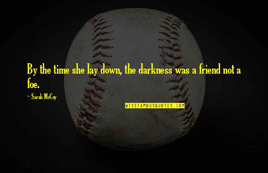 Friend And Foe Quotes By Sarah McCoy: By the time she lay down, the darkness