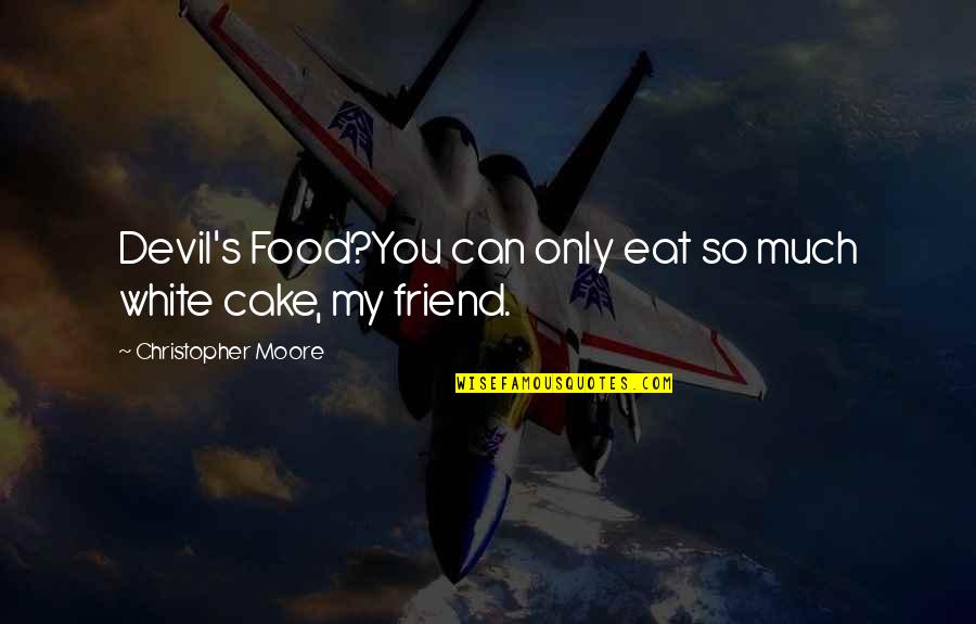 Friend And Food Quotes By Christopher Moore: Devil's Food?You can only eat so much white