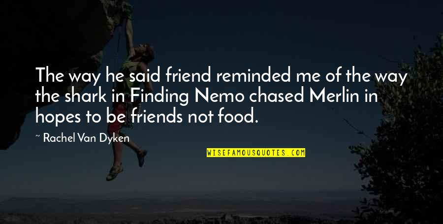 Friend And Food Quotes By Rachel Van Dyken: The way he said friend reminded me of