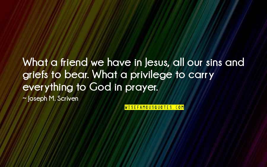 Friend And God Quotes By Joseph M. Scriven: What a friend we have in Jesus, all