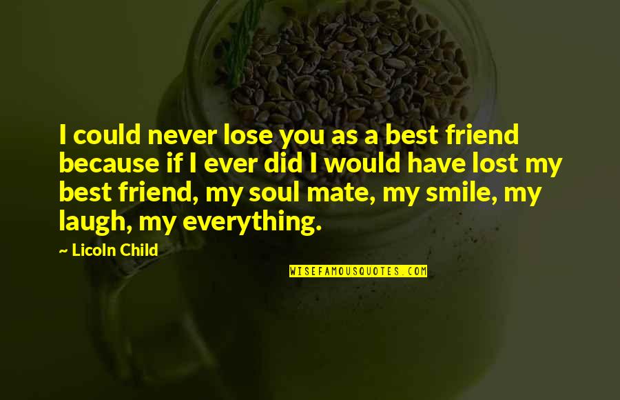 Friend And Laugh Quotes By Licoln Child: I could never lose you as a best