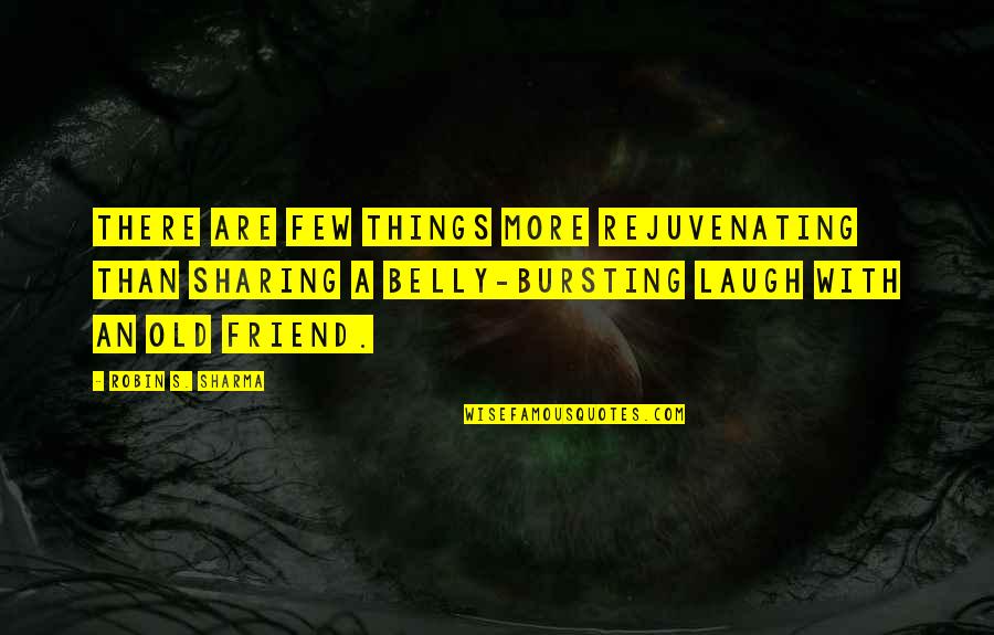 Friend And Laugh Quotes By Robin S. Sharma: There are few things more rejuvenating than sharing