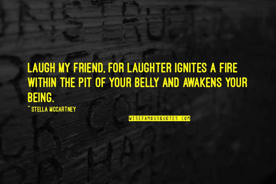 Friend And Laugh Quotes By Stella McCartney: Laugh my friend, for laughter ignites a fire